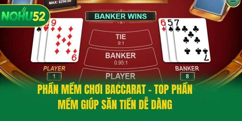 Phần Mềm Chơi Baccarat - Top Phần Mềm Giúp Săn Tiền Dễ Dàng
